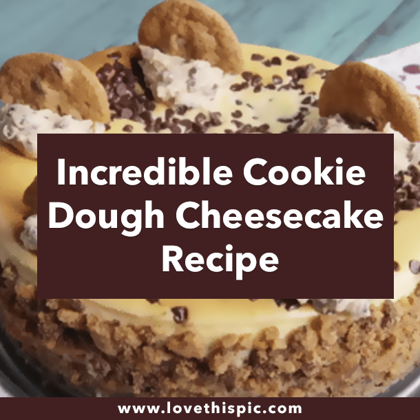 Incredible Cookie Dough Cheesecake Recipe