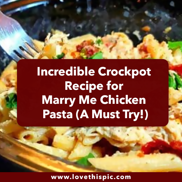 Incredible Crockpot Recipe for Marry Me Chicken Pasta (A Must Try!)