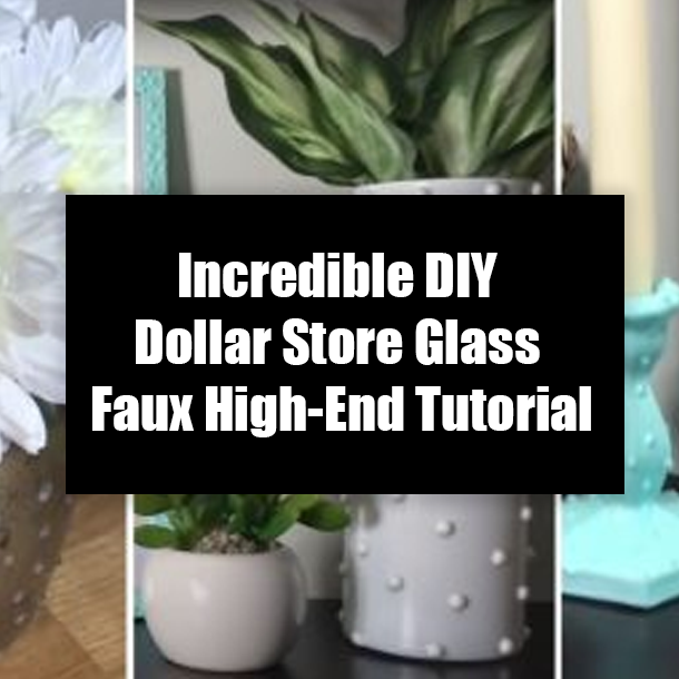 Incredible DIY Dollar Store Glass Faux High-End Tutorial