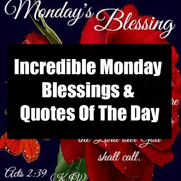 Incredible Monday Blessings & Quotes Of The Day