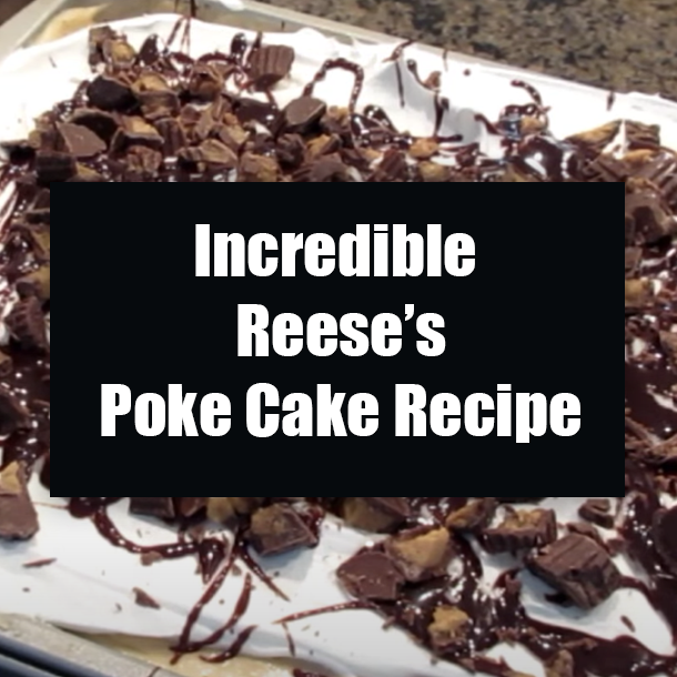 Incredible Reese’s Poke Cake Recipe
