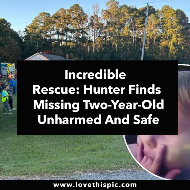 Incredible Rescue: Hunter Finds Missing Two-Year-Old Unharmed And Safe
