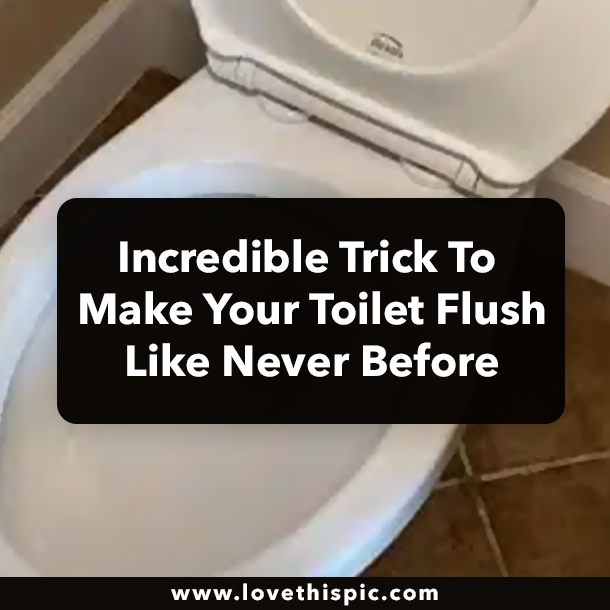 Incredible Trick To Make Your Toilet Flush Like Never Before