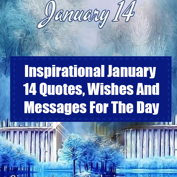 Inspirational January 14 Quotes, Wishes And Messages For The Day