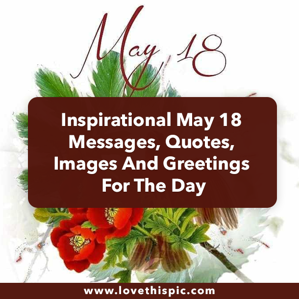 Inspirational May 18 Messages, Quotes, Images And Greetings For The Day