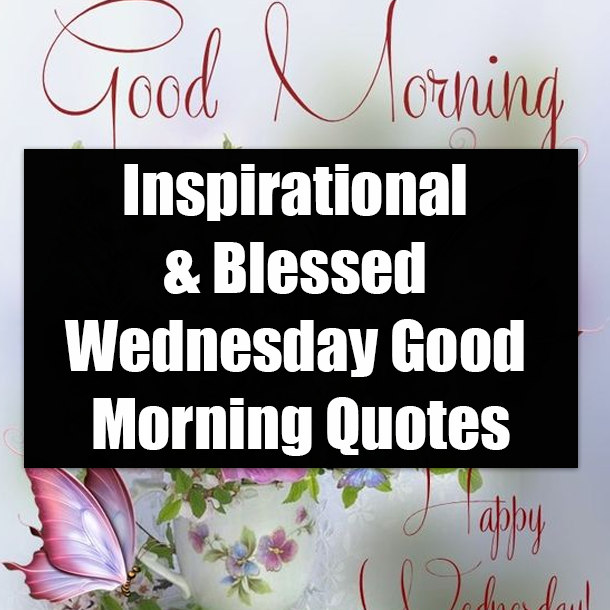 Inspirational & Blessed Wednesday Good Morning Quotes