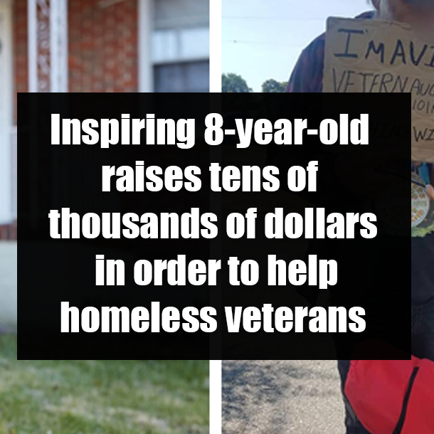Inspiring 8-year-old raises tens of thousands of dollars in order to help homeless veterans