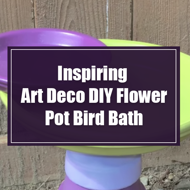 Inspiring Art Deco DIY Flower Pot Bird Bath