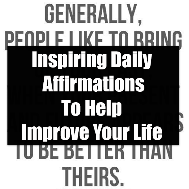Inspiring Daily Affirmations To Help Improve Your Life