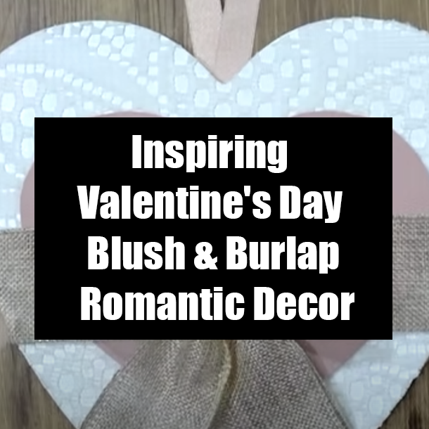 Inspiring Valentine's Day Blush & Burlap Romantic Decor