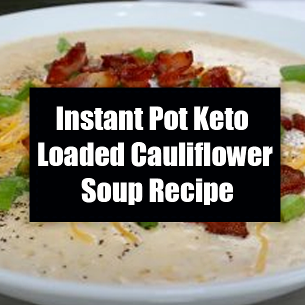 Instant Pot Keto Loaded Cauliflower Soup Recipe