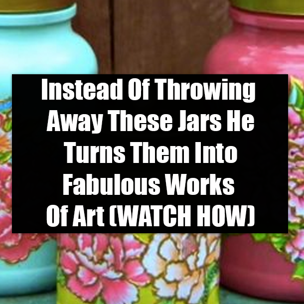 Instead Of Throwing Away These Jars He Turns Them Into Fabulous Works Of Art (WATCH HOW)