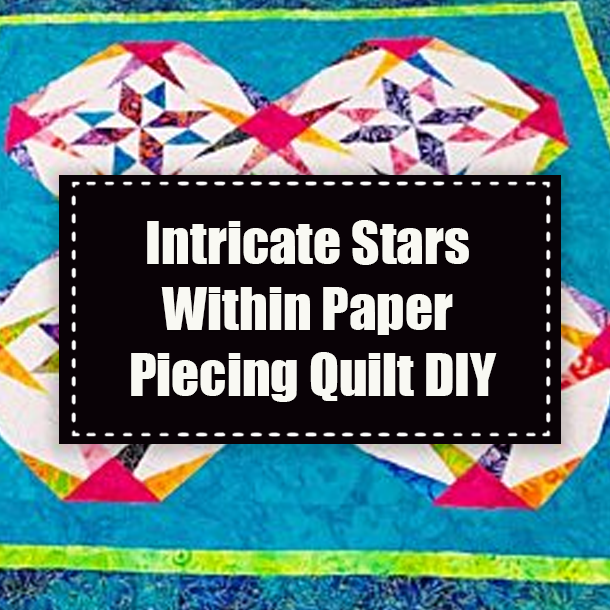 Intricate Stars Within Paper Piecing Quilt DIY
