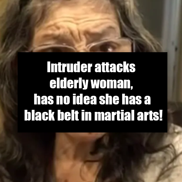 Intruder attacks elderly woman, has no idea she has a black belt in martial arts!
