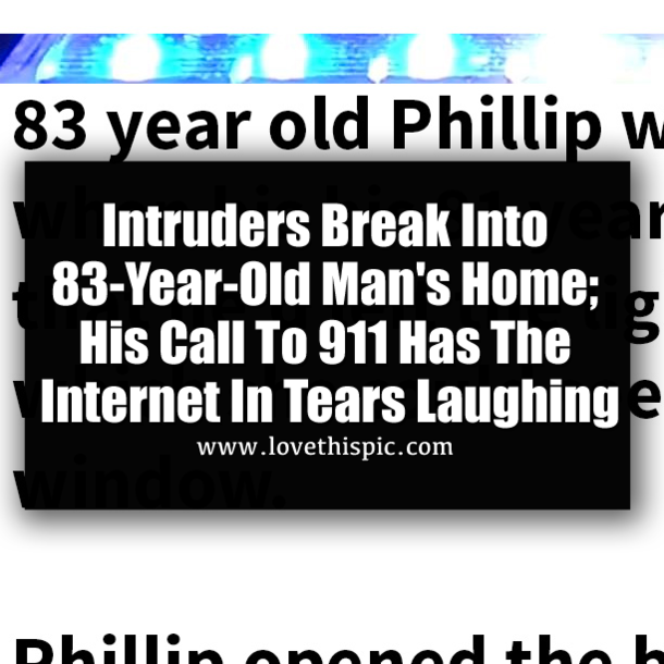 Intruders Break Into 83-Year-Old Man's Home; His Call To 911 Has The Internet In Tears Laughing