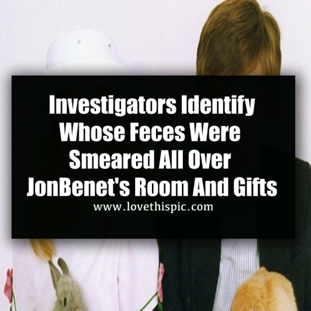 Investigators Identify Whose Feces Were Smeared All Over JonBenet's Room And Gifts