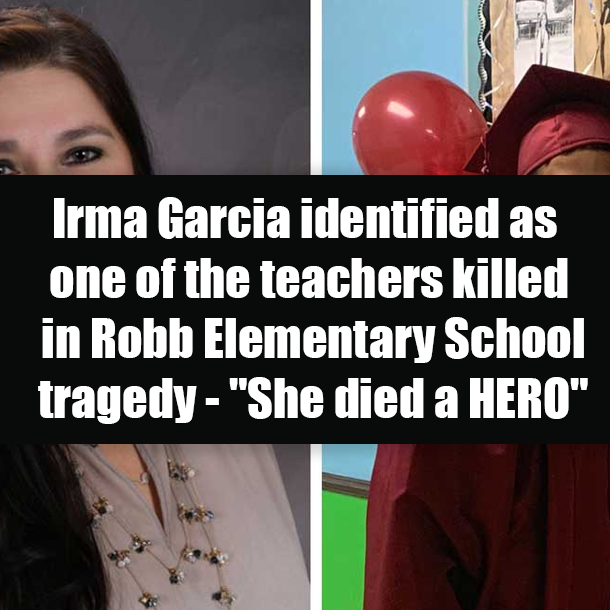 Irma Garcia identified as one of the teachers killed in Robb Elementary School tragedy - "She died a HERO"