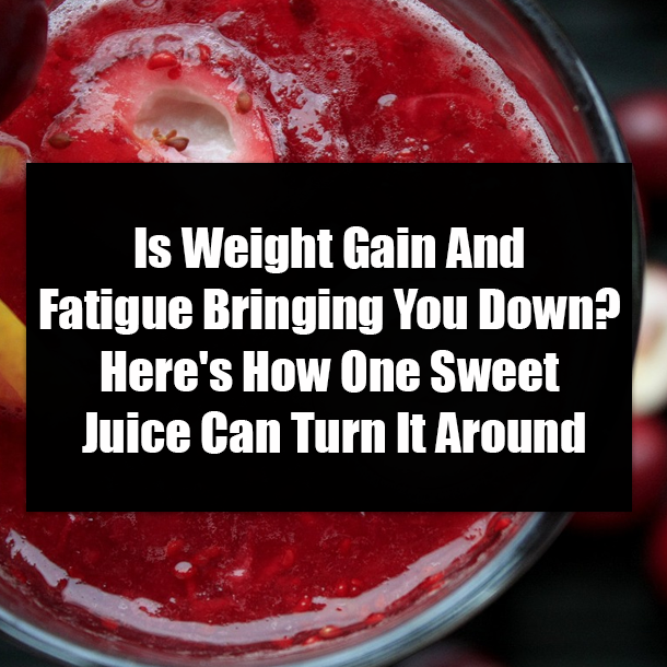 Is Weight Gain And Fatigue Bringing You Down? Here's How One Sweet Juice Can Turn It Around
