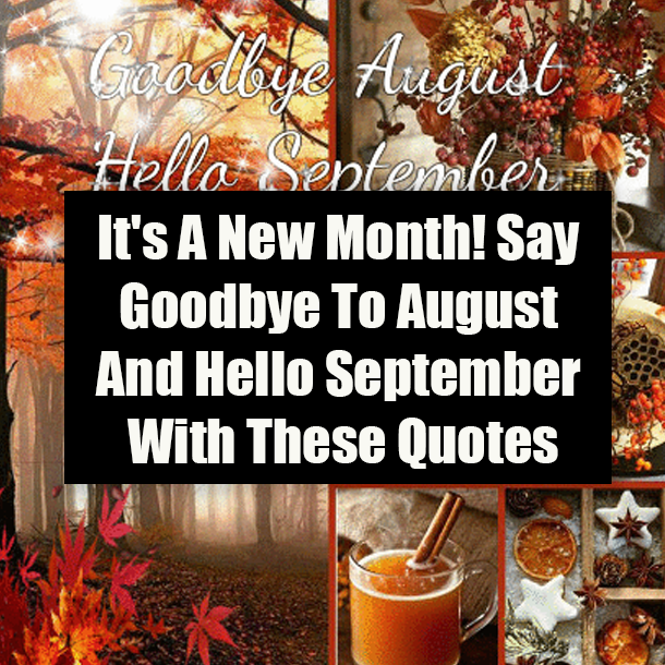 It's A New Month! Say Goodbye To August And Hello September With These Quotes