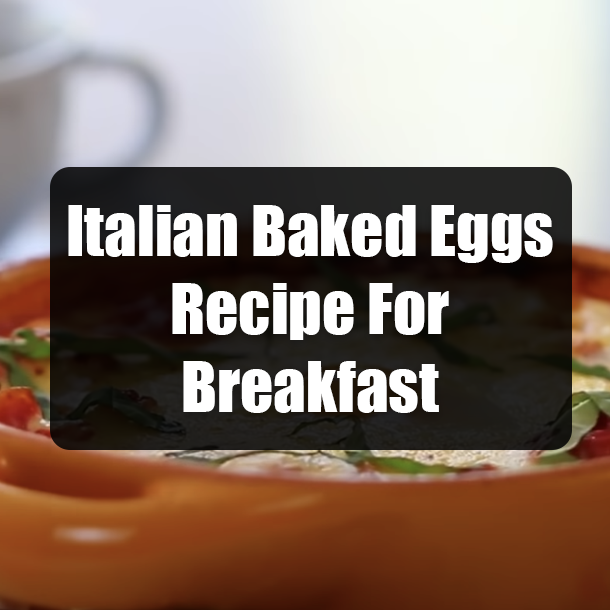 Italian Baked Eggs Recipe For Breakfast