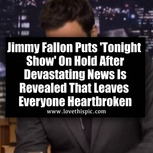 Jimmy Fallon Puts 'Tonight Show' On Hold After Devastating News Is Revealed That Leaves Everyone Heartbroken