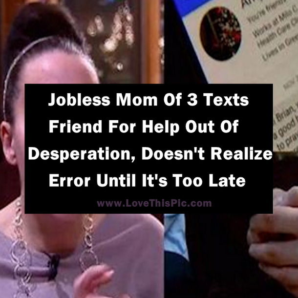 Jobless Mom Of 3 Texts Friend For Help Out Of Desperation, Doesn't Realize Error Until It's Too Late