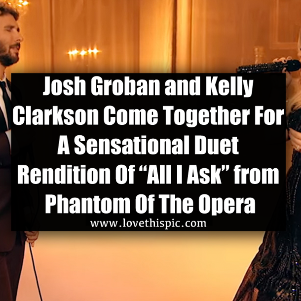 Josh Groban and Kelly Clarkson Come Together For A Sensational Duet Rendition Of “All I Ask” from Phantom Of The Opera