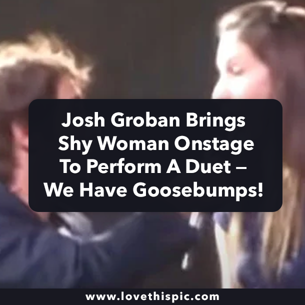 Josh Groban Brings Shy Woman Onstage To Perform A Duet — We Have Goosebumps!