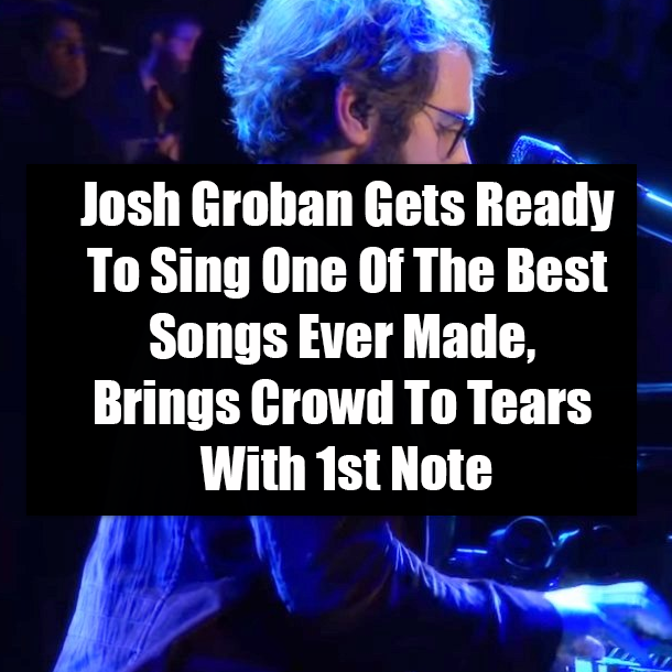Josh Groban Gets Ready To Sing One Of The Best Songs Ever Made, Brings Crowd To Tears With 1st Note