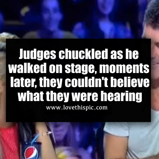 Judges chuckled as he walked on stage, moments later, they couldn't believe what they were hearing