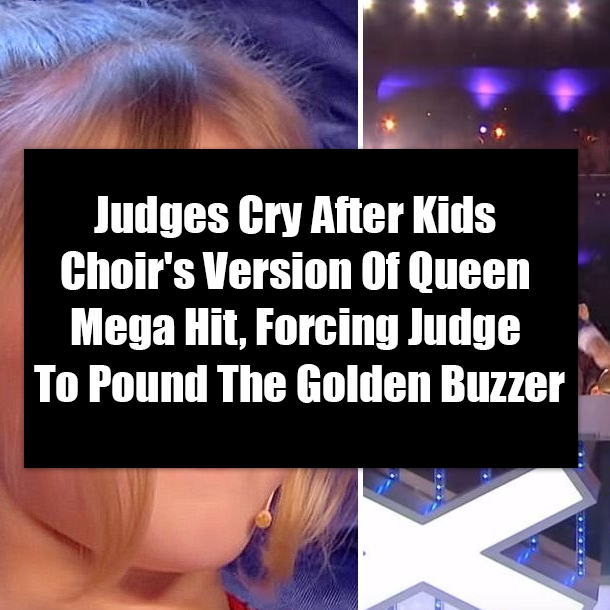 Judges Cry After Kids Choir's Version Of Queen Mega Hit, Forcing Judge To Pound The Golden Buzzer