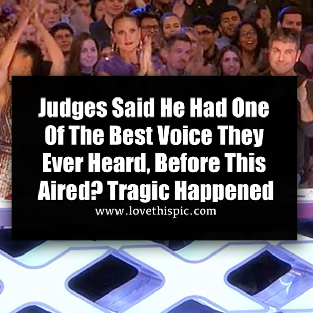 Judges Said He Had One Of The Best Voice They Ever Heard, Before This Aired? Tragic Happened