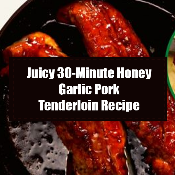 Juicy 30-Minute Honey Garlic Pork Tenderloin Recipe