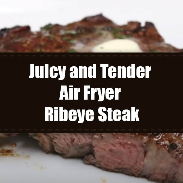 Juicy and Tender Air Fryer Ribeye Steak