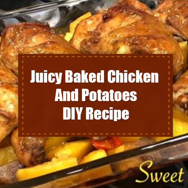 Juicy Baked Chicken And Potatoes DIY Recipe