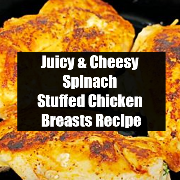 Juicy & Cheesy Spinach Stuffed Chicken Breasts Recipe