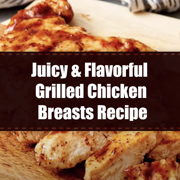 Juicy & Flavorful Grilled Chicken Breasts Recipe