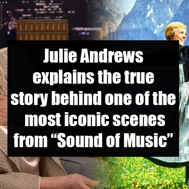 Julie Andrews explains the true story behind one of the most iconic scenes from “Sound of Music”