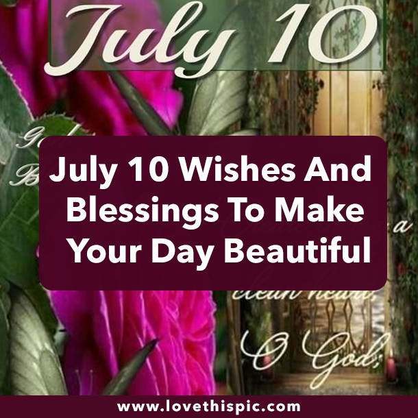 July 10 Wishes And Blessings To Make Your Day Beautiful