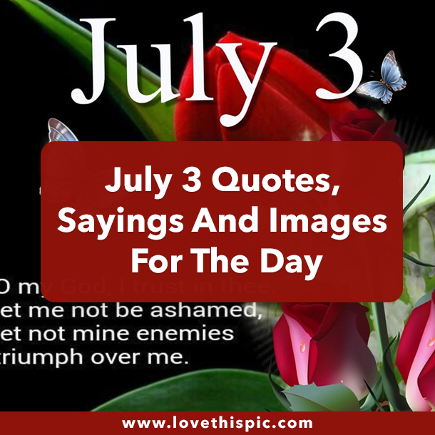 July 3 Quotes, Sayings And Images For The Day