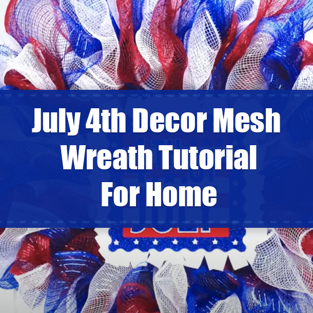July 4th Decor Mesh Wreath Tutorial For Home