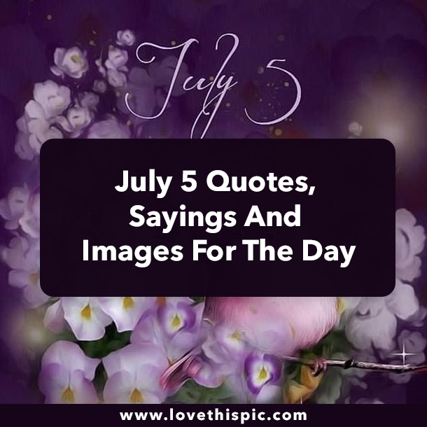 July 5 Quotes, Sayings And Images For The Day