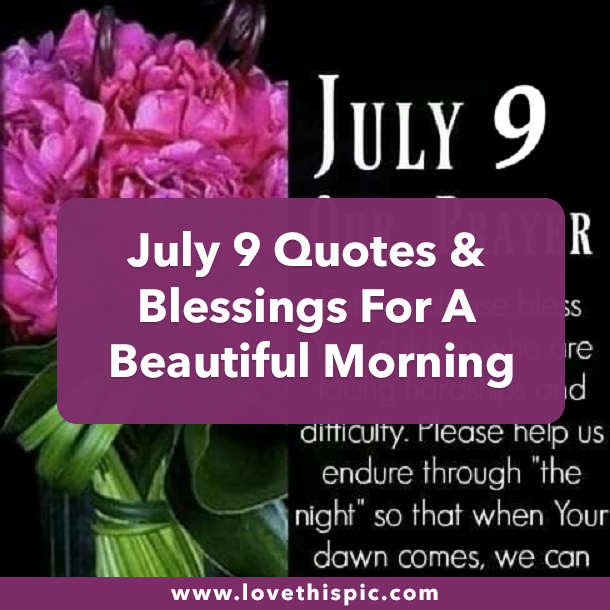 July 9 Quotes & Blessings For A Beautiful Morning