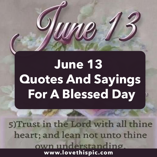 June 13 Quotes And Sayings For A Blessed Day