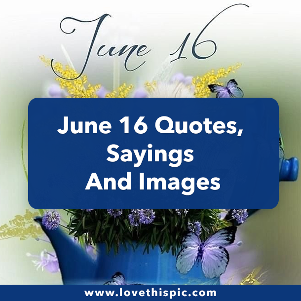 June 16 Quotes, Sayings And Images