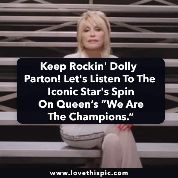 Keep Rockin' Dolly Parton! Let's Listen To The Iconic Star's Spin On Queen’s “We Are The Champions.”