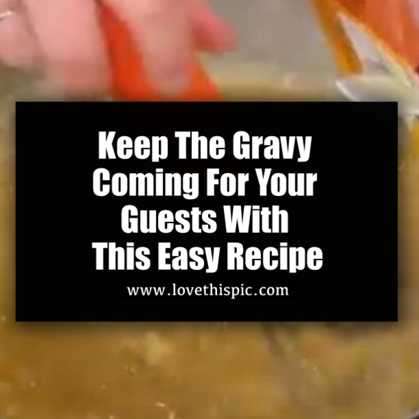 Keep The Gravy Coming For Your Guests With This Easy Recipe