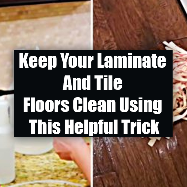 Keep Your Laminate And Tile Floors Clean Using This Helpful Trick
