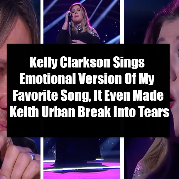 Kelly Clarkson Sings Emotional Version Of My Favorite Song, It Even Made Keith Urban Break Into Tears