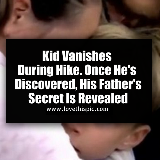 Kid Vanishes During Hike. Once He's Discovered, His Father's Secret Is Revealed